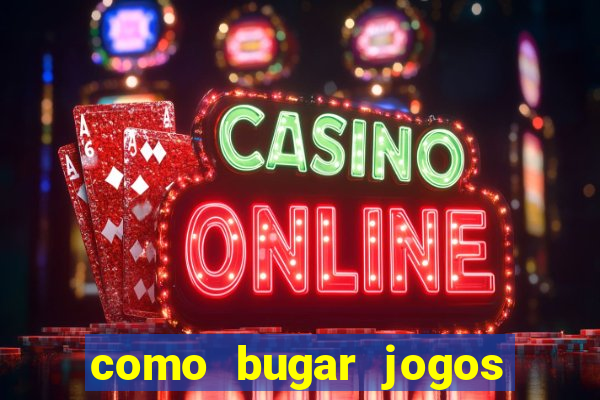 como bugar jogos de cassino